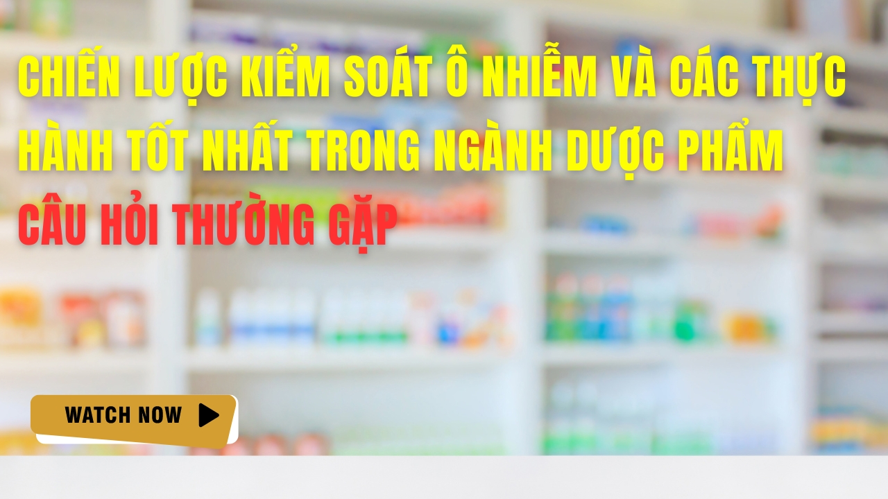 Chiến lược Kiểm Soát Ô Nhiễm và Các Thực Hành Tốt Nhất Trong Ngành Dược Phẩm: Câu Hỏi Thường Gặp